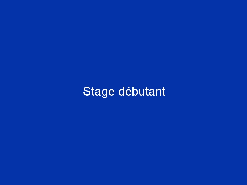 Stage débutant